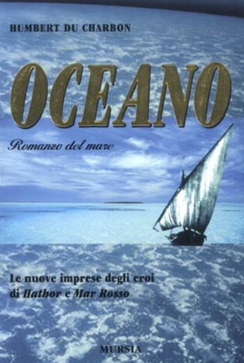 Oceano - Humbert Du Charbon - Libro Ugo Mursia Editore 2000, I romanzi del mare | Libraccio.it