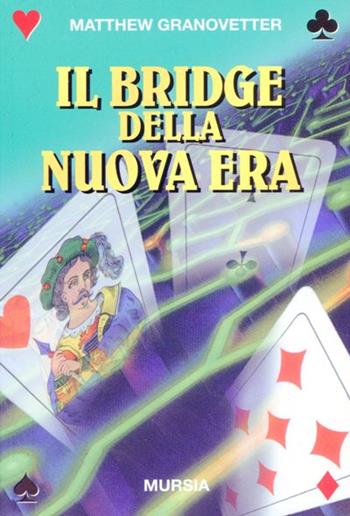 Il bridge della nuova era - Matthew Granovetter - Libro Mursia 2022, I giochi. Bridge | Libraccio.it