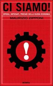 Ci siamo! Operai, impiegati, precari nella nuova economia