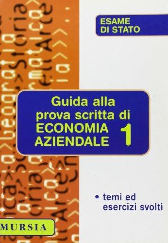 Guida alla prova scritta di economia aziendale. Vol. 1 - Gabriella Sanzeni - Libro Mursia 2001, Esame di Stato | Libraccio.it