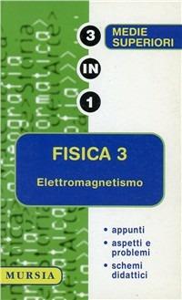 Fisica. Vol. 3: Elettromagnetismo - Antonio Rizza - Libro Mursia 2001, Tre in uno | Libraccio.it