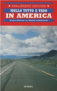 Mollo tutto e vado in America. Guida pratica al sogno americano - Maurizio Dovigi - Libro Mursia 2022, Mollo tutto e... | Libraccio.it
