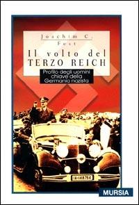 Il volto del Terzo Reich. Profilo degli uomini chiave della Germania nazista - Joachim C. Fest - Libro Ugo Mursia Editore 2011, Testimonianze del XX secolo | Libraccio.it