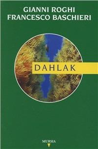 Dahlak - Gianni Roghi, Francesco Baschieri - Libro Ugo Mursia Editore 2001, Biblioteca del mare. Mondo sottomarino | Libraccio.it