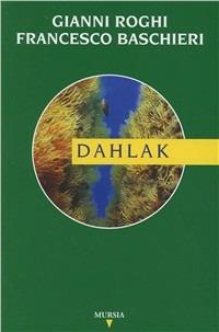 Dahlak - Gianni Roghi, Francesco Baschieri - Libro Mursia 2022, Biblioteca del mare. Mondo sottomarino | Libraccio.it