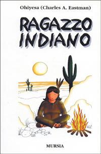 Ragazzo indiano - Charles A. Eastran - Libro Mursia 2022, Mursia ragazzi | Libraccio.it