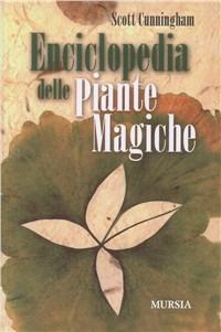 Enciclopedia delle piante magiche - Scott Cunningham - Libro Ugo Mursia Editore 2011, Magia e occulto | Libraccio.it