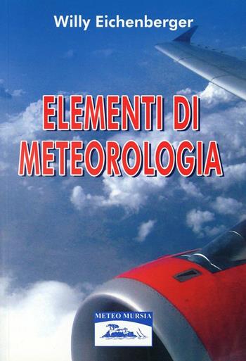Elementi di meteorologia - Willy Eichenberger - Libro Mursia 2022 | Libraccio.it