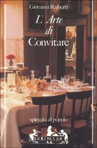 L' arte di convitare - Giovanni Rajberti - Libro Ugo Mursia Editore 2001, Golosia & C. | Libraccio.it