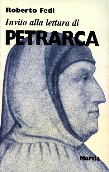 Invito alla lettura di Petrarca - Roberto Fedi - Libro Mursia 2022, Invito alla lettura. Sezione italiana | Libraccio.it