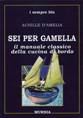 Sei per gamella. Il manuale classico della cucina di bordo