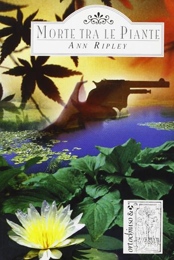 Morte tra le piante - Ann Ripley - Libro Ugo Mursia Editore 2001, Ortochiuso & C. | Libraccio.it