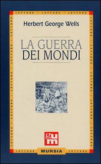 La guerra dei mondi - Herbert George Wells - Libro Mursia 1991, Grande Universale Mursia. Letture | Libraccio.it