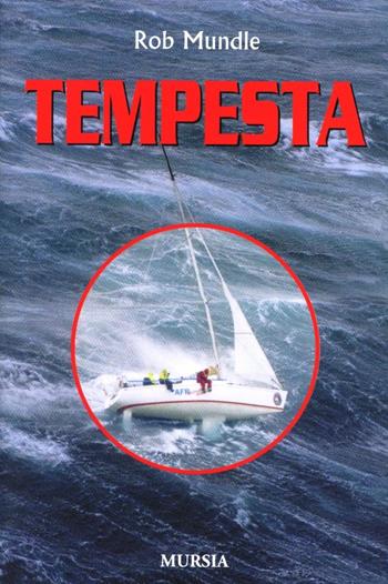 Tempesta. La cinquantaquattresima regata Sidney-Hobart - Rob Mundle - Libro Mursia 2001, Biblioteca del mare. Crociere regate | Libraccio.it