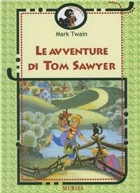 Le avventure di Tom Sawyer - Mark Twain - Libro Ugo Mursia Editore 2001, Beccogiallo profumato. I class. bambini | Libraccio.it