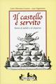 Il castello è servito. Storia di salotti e dispense - Carlo O. Casana, Lapo Sagramoso - Libro Ugo Mursia Editore 2001, Golosia & C. | Libraccio.it