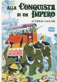 Alla conquista di un impero - Emilio Salgari - Libro Mursia 2002, Salgariana | Libraccio.it