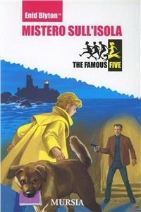 Mistero sull'isola - Enid Blyton - Libro Mursia 2013, The famous five | Libraccio.it