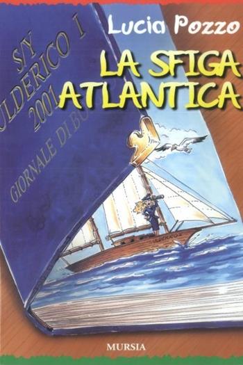 La sfiga atlantica - Lucia Pozzo - Libro Ugo Mursia Editore 2001, I romanzi del mare | Libraccio.it