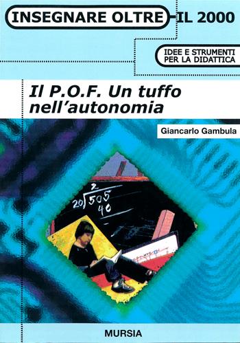 Il pof. Un tuffo nell'autonomia - Giancarlo Gambula - Libro Mursia 2002, Insegnare oltre il 2000 | Libraccio.it