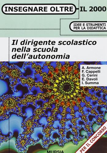 Il dirigente scolastico nella scuola dell'autonomia  - Libro Mursia 2002, Insegnare oltre il 2000 | Libraccio.it