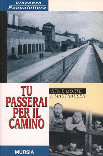 Tu passerai per il camino - Vincenzo Pappalettera - Libro Mursia 2002, Grande universale Mursia.Testimonianze | Libraccio.it