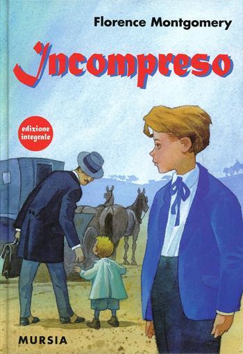 Incompreso - Florence Montgomery - Libro Mursia 2014, Corticelli | Libraccio.it