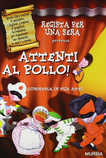 Attenti al pollo! Commedia in due atti  - Libro Ugo Mursia Editore 2002, Regista per una sera | Libraccio.it