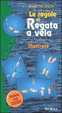Guida Vagnon. Le regole di regata a vela illustrate  - Libro Mursia 2002, Biblioteca del mare | Libraccio.it