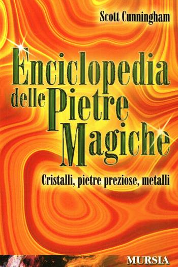 Enciclopedia delle pietre magiche. Cristalli, pietre preziose, metalli - Scott Cunningham - Libro Mursia 2002, Magia e occulto | Libraccio.it