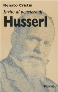 Invito al pensiero di Husserl - Renato Cristin - Libro Mursia 2022, Invito al pensiero | Libraccio.it