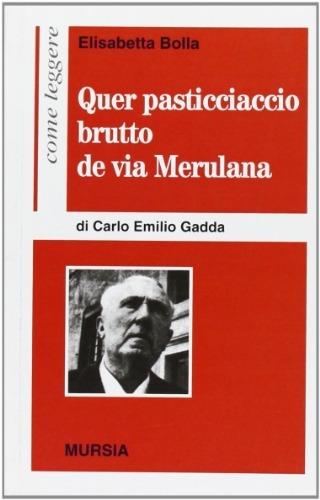 Come leggere «Quer pasticciaccio brutto de via Merulana» di Carlo Emilio Gadda - Elisabetta Bolla - Libro Mursia 2022, Come leggere | Libraccio.it