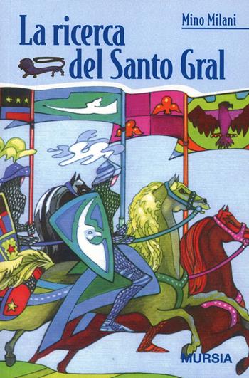 La ricerca del Santo Gral - Mino Milani - Libro Mursia 2012, Mursia ragazzi | Libraccio.it