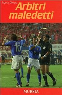 Arbitri maledetti - Mario Oriani - Libro Mursia 2022, Fatti, testimonianze, reportage | Libraccio.it