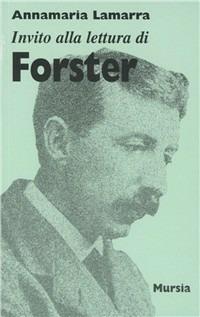 Invito alla lettura di Forster - Annamaria Lamarra - Libro Ugo Mursia Editore 2003, Invito alla lettura. Sezione straniera | Libraccio.it
