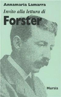 Invito alla lettura di Forster - Annamaria Lamarra - Libro Mursia 2022, Invito alla lettura. Sezione straniera | Libraccio.it