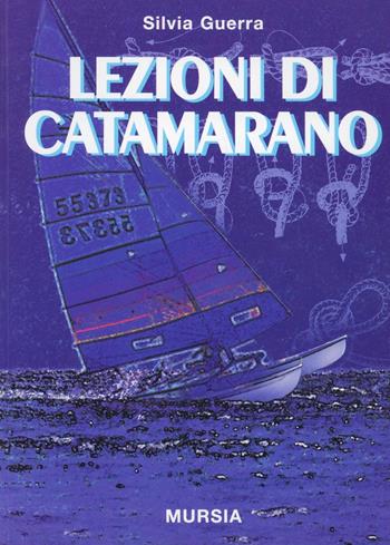 Lezioni di catamarano - Silvia Guerra - Libro Ugo Mursia Editore 2011, Biblioteca del mare | Libraccio.it