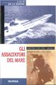 Gli assaltatori del mare - Luis de la Sierra - Libro Ugo Mursia Editore 2002, Testimonianze fra cronaca e storia | Libraccio.it