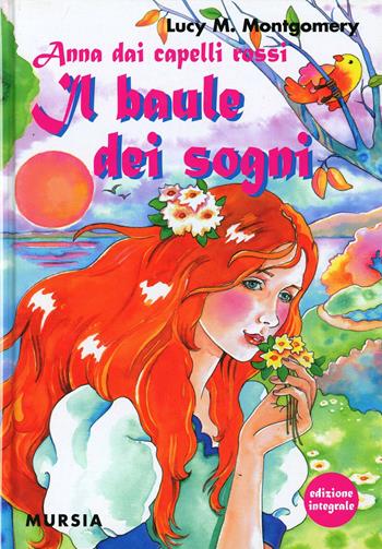 Anna dai capelli rossi. Il baule dei sogni. Ediz. integrale - Lucy Maud Montgomery - Libro Mursia 2015, Corticelli. Nuova serie | Libraccio.it