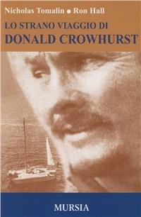 Lo strano viaggio di Donald Crowhurst - Nicholas Tomalin, Ron Hall - Libro Mursia 2002, Biblioteca del mare. Drammi, misteri | Libraccio.it