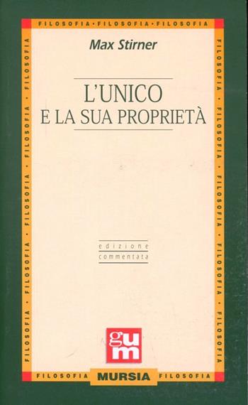 L'unico e la sua proprietà - Max Stirner - Libro Ugo Mursia Editore 2003, Grande Universale Mursia | Libraccio.it