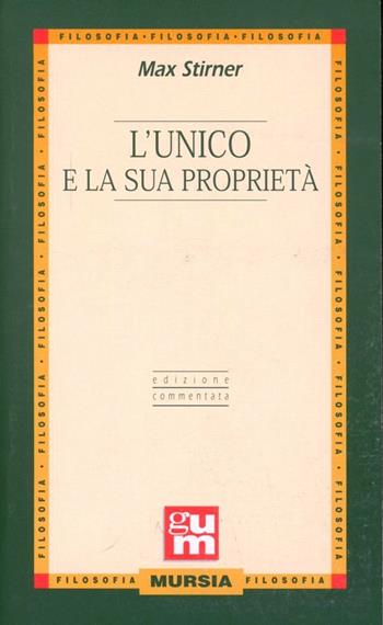 L'unico e la sua proprietà - Max Stirner - Libro Mursia 2022, Grande Universale Mursia | Libraccio.it