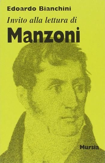 Invito alla lettura di Alessandro Manzoni - Edoardo Bianchini - Libro Ugo Mursia Editore 2003, Invito alla lettura. Sezione italiana | Libraccio.it