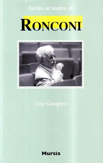Invito al teatro di Ronconi - Livia Cavaglieri - Libro Ugo Mursia Editore 2003, Invito al teatro | Libraccio.it