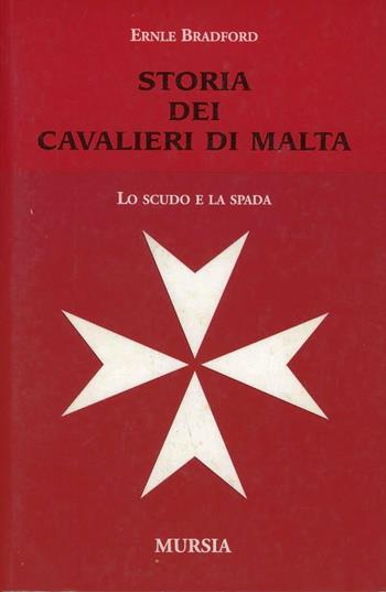 Storia dei Cavalieri di Malta - Ernle Bradford - Libro Mursia 2003 | Libraccio.it