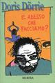 E adesso che facciamo? - Doris Dörrie - Libro Ugo Mursia Editore 2003, Romanzi Mursia | Libraccio.it