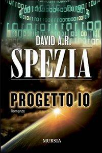 Progetto IO - David A. R. Spezia - Libro Mursia 2022, Romanzi Mursia | Libraccio.it