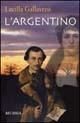 L' argentino - Lucilla Gallavresi - Libro Ugo Mursia Editore 2003, Romanzi Mursia | Libraccio.it