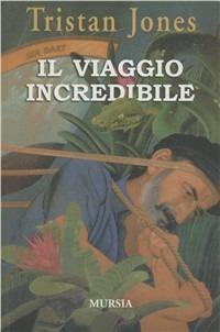 Il viaggio incredibile - Tristan Jones - Libro Mursia 2011 | Libraccio.it