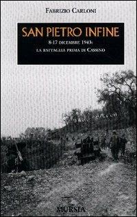San Pietro Infine. 8-17 dicembre 1943: la battaglia prima di Cassino - Fabrizio Carloni - Libro Mursia 2003, Testimonianze fra cronaca e storia | Libraccio.it